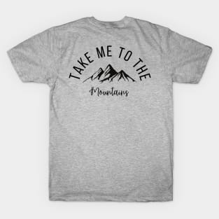 TAKE ME TO THE MOUNTAINS T-Shirt